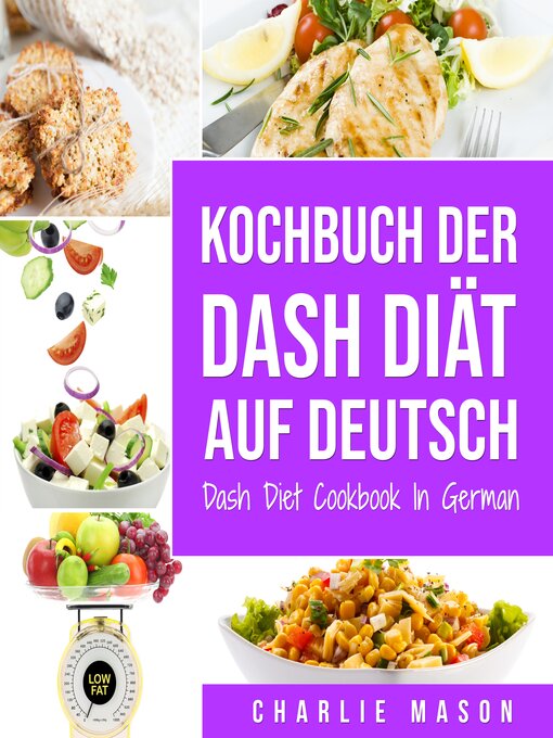 Title details for Kochbuch der Dash Diät Auf Deutsch/ Dash Diet Cookbook In German by Charlie Mason - Available